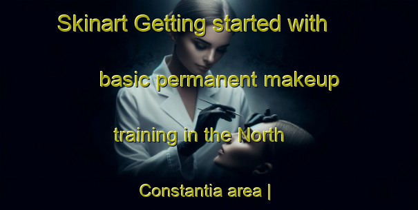 Skinart Getting started with basic permanent makeup training in the North Constantia area | PermanentmakeupTraining | PermanentmakeupClasses | SkinartTraining-United States